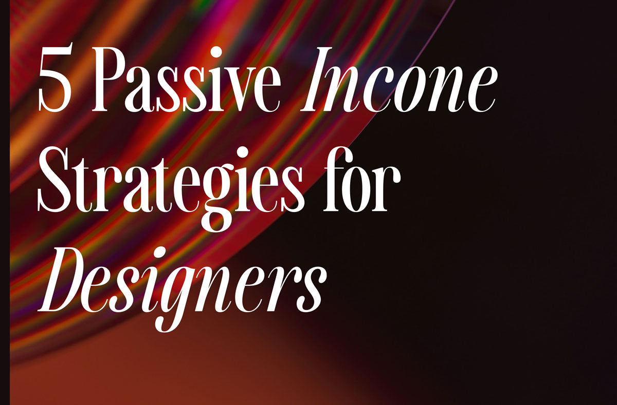 Unlock the Secret to Passive Income: 5 Strategies for Designers